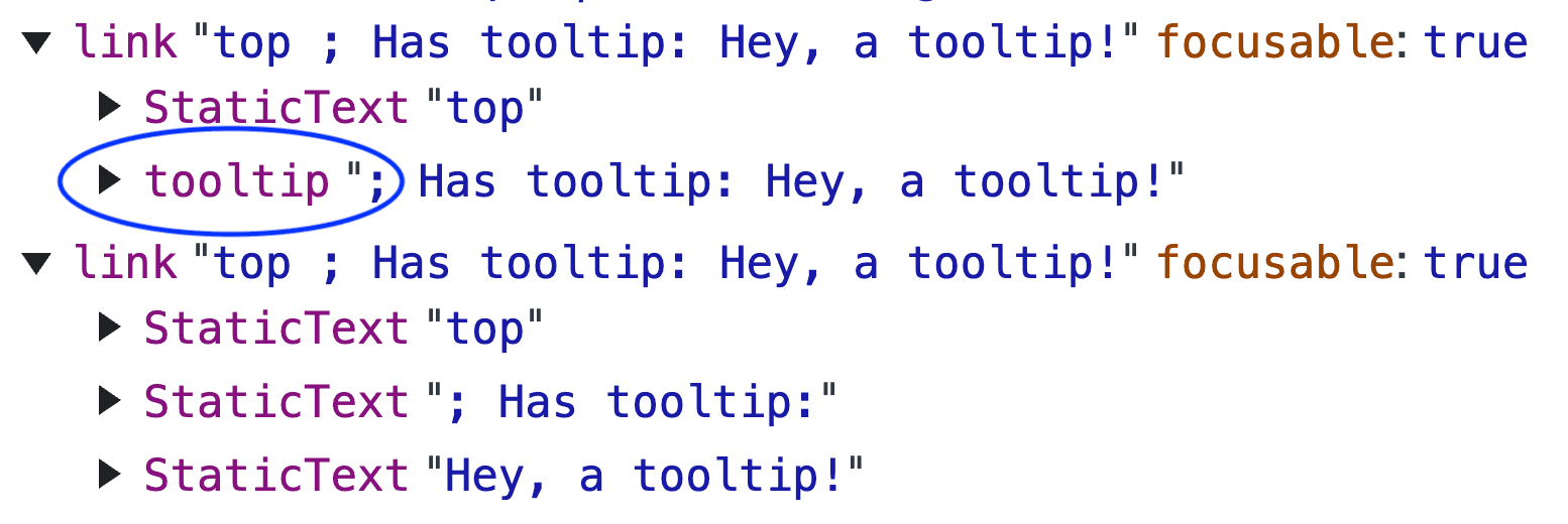 A
screenshot of Chrome DevTools Accessibility Tree representing the HTML. Shows a
link with text 'top ; Has tooltip: Hey, a tooltip!' that's focusable. Inside of
it is static text of 'top' and a tooltip element.