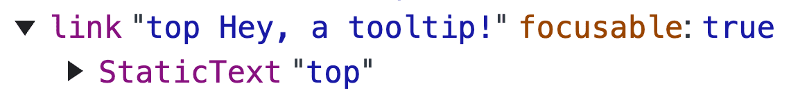 A
screenshot of the Chrome DevTools Accessibility Tree where the link text says
'top Hey, a tooltip!'.