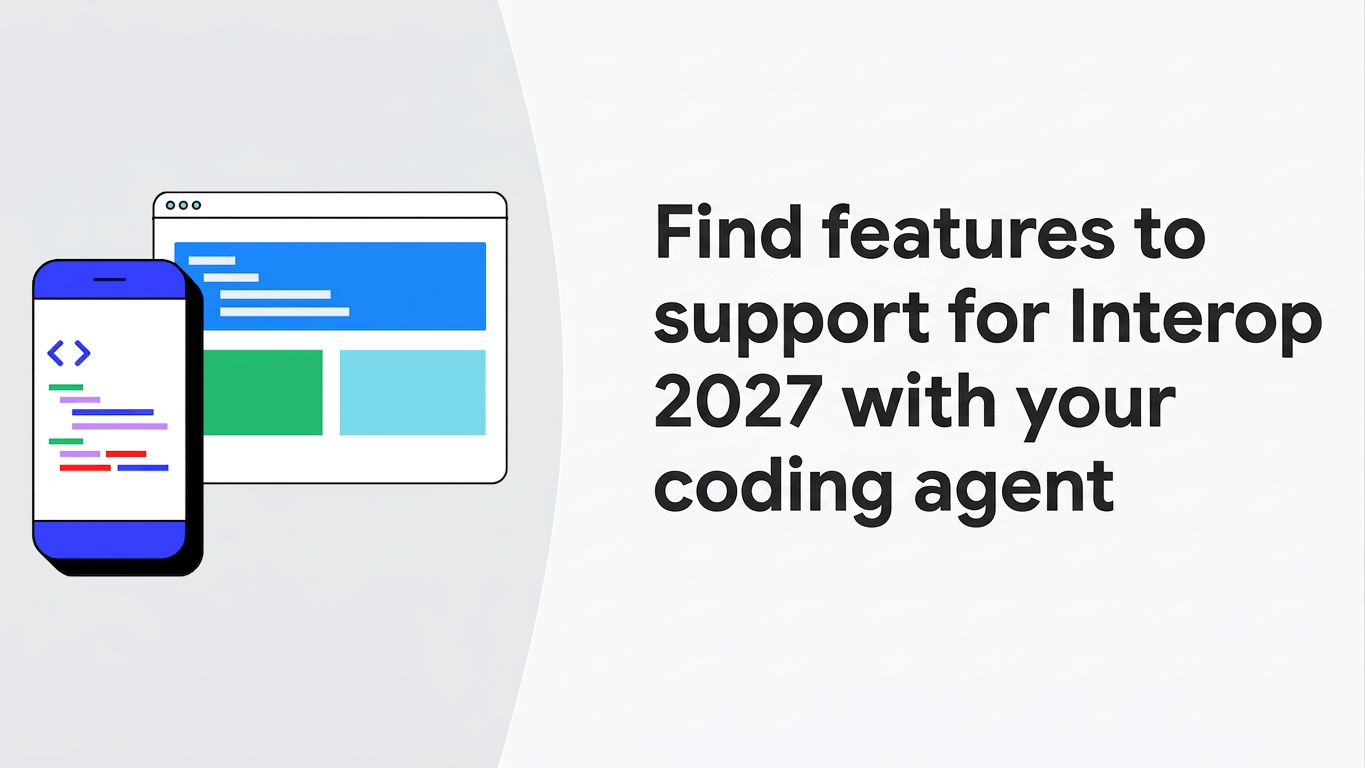 Find features to support for Interop 2027 with your coding agent | Blog | web.dev