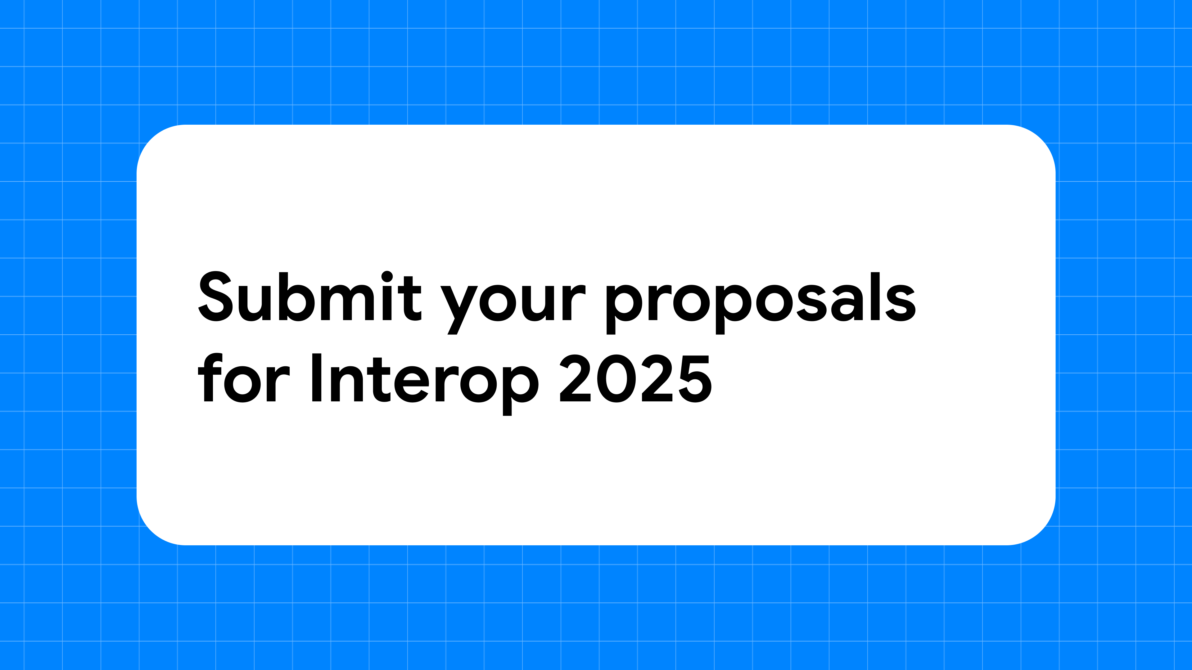 Submit your proposals for Interop 2025